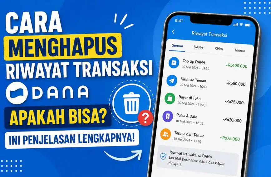 Cara Menghapus Riwayat Transaksi DANA, Apakah Bisa? Ini Penjelasan Lengkapnya!